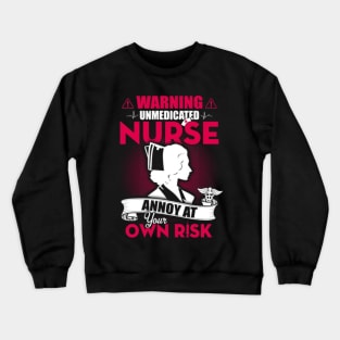 Warning Unmedicated Nurse Crewneck Sweatshirt